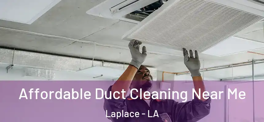  Affordable Duct Cleaning Near Me Laplace - LA