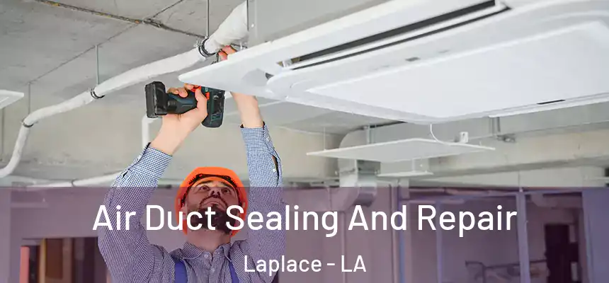  Air Duct Sealing And Repair Laplace - LA
