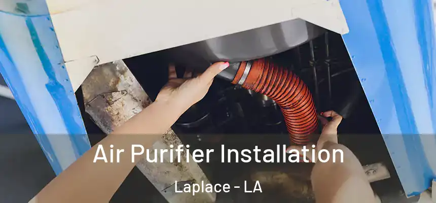 Air Purifier Installation Laplace - LA