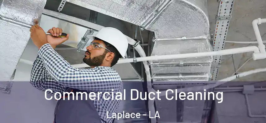 Commercial Duct Cleaning Laplace - LA