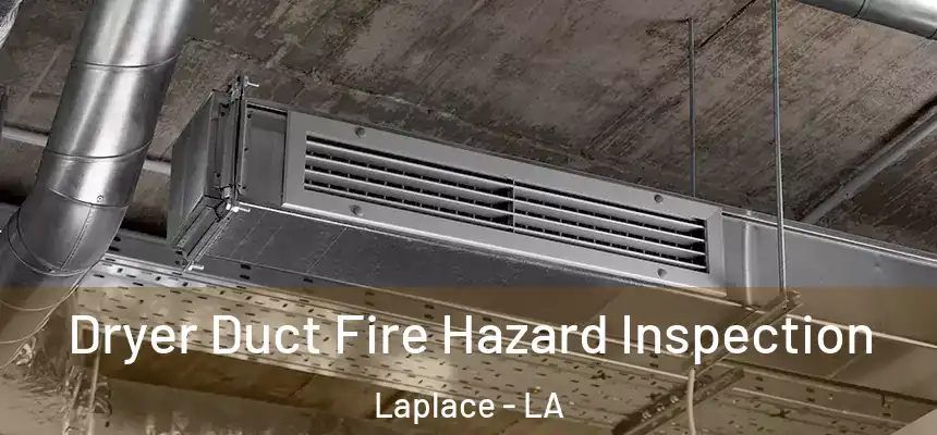  Dryer Duct Fire Hazard Inspection Laplace - LA