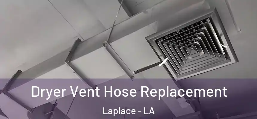 Dryer Vent Hose Replacement Laplace - LA