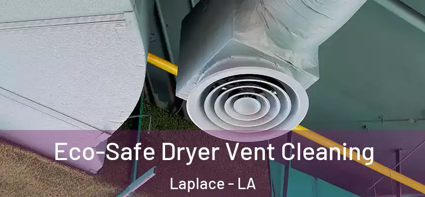  Eco-Safe Dryer Vent Cleaning Laplace - LA