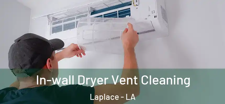 In-wall Dryer Vent Cleaning Laplace - LA