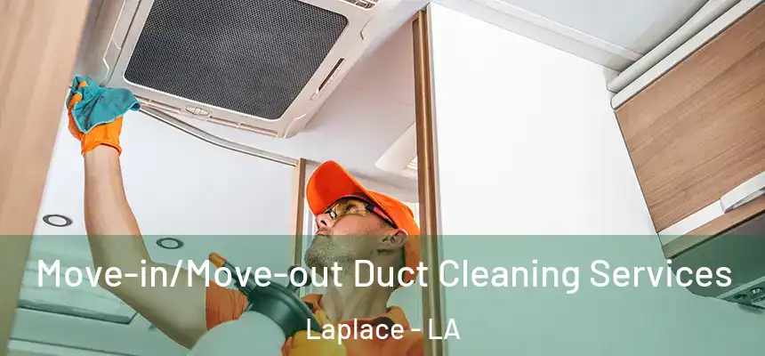 Move-in/Move-out Duct Cleaning Services Laplace - LA