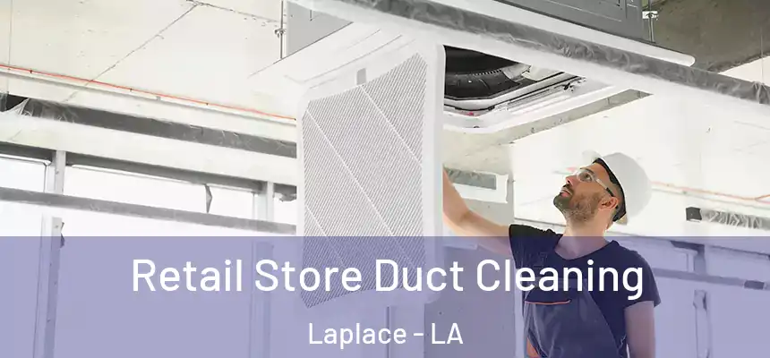 Retail Store Duct Cleaning Laplace - LA
