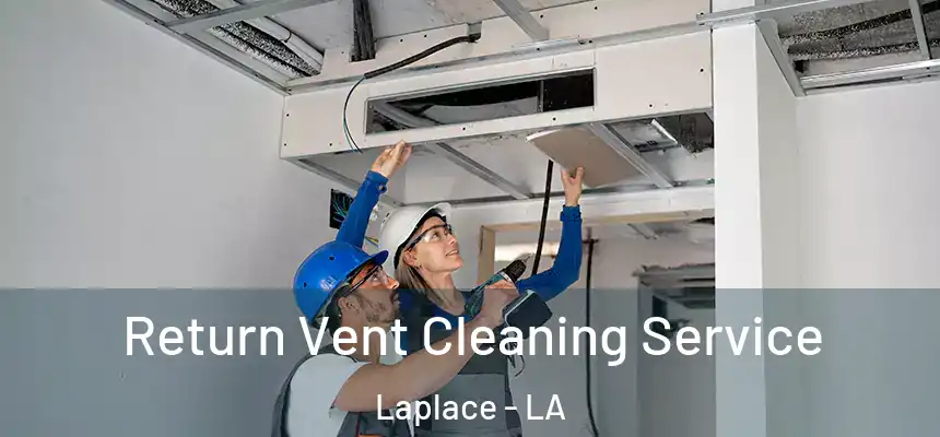  Return Vent Cleaning Service Laplace - LA