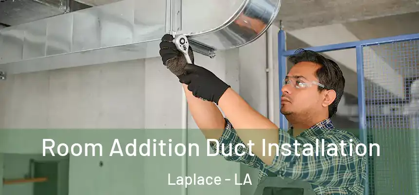 Room Addition Duct Installation Laplace - LA