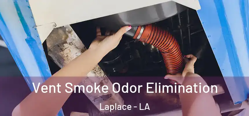  Vent Smoke Odor Elimination Laplace - LA