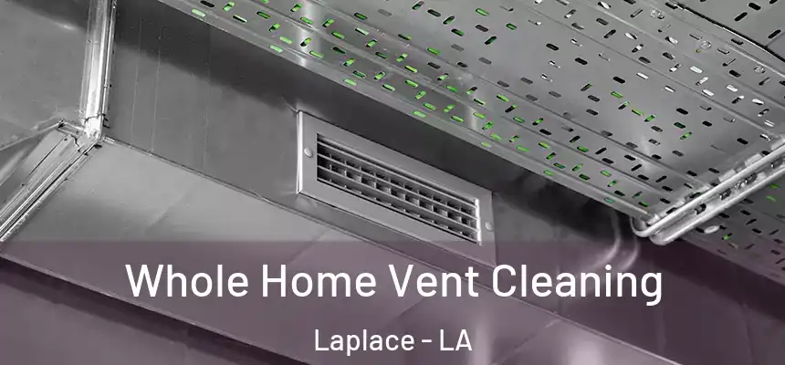 Whole Home Vent Cleaning Laplace - LA